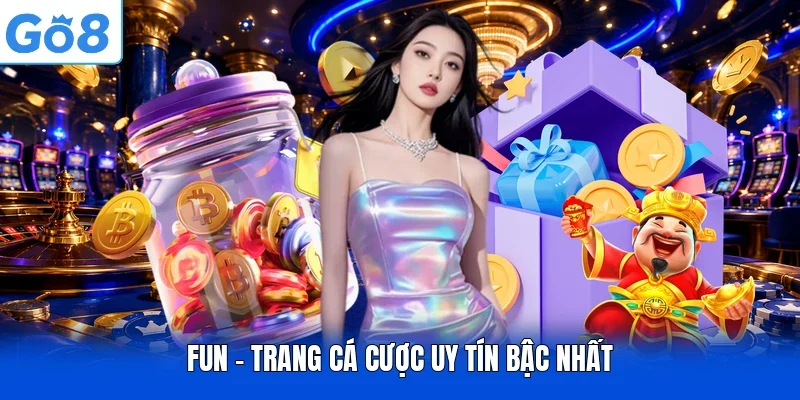FUN - Trang cá cược uy tín bậc nhất